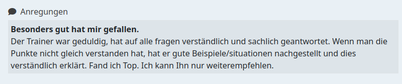 Teilnehmerfeedback lobt geduldige, verständliche und sachliche Antworten, gute Beispiele und empfiehlt den Trainer weiter
